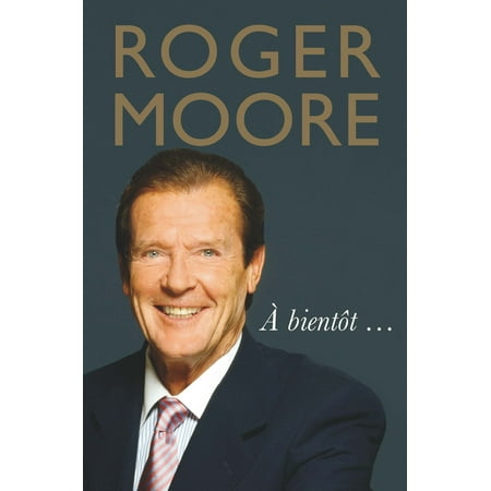Roger Moore: À bientôt… - eBook