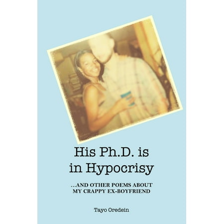 Christmas Poem For My Boyfriend His PhD is in Hypocrisy: And Other Poems about My Crappy Ex-Boyfriend - eBook ()
