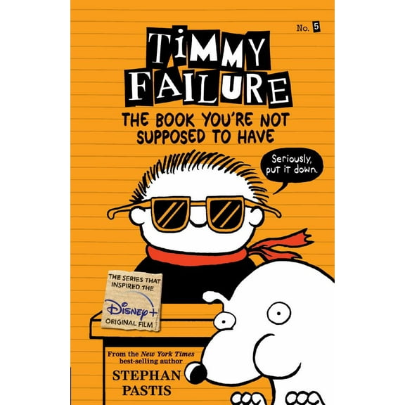TIMMY FAILURE: THE BOOK Y OU'RE NOT SUPPOSED TO HA