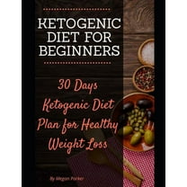 Ketogenic Diet for Beginners : 30 Days Ketogenic Diet Plan for Healthy Weight Loss (Paperback)