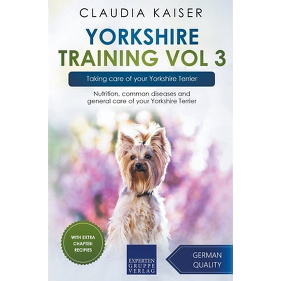 Pre-Owned Yorkshire Training Vol 3 - Taking care of your Yorkshire Terrier: Nutrition, common diseases and general care of your Yorkshire Terrier (Paperback) 3968974182 9783968974187
