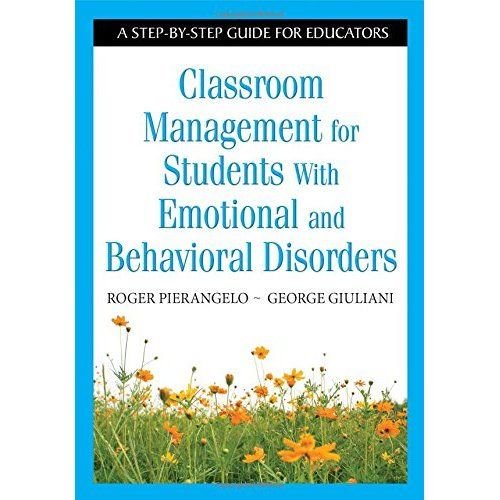 Classroom Management for Students With Emotional and Behavioral Disorders: A Step-by-Step Guide for Educators