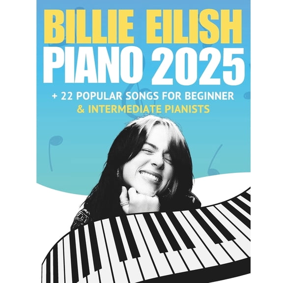 Billie Eilish Trending Piano Hits 2025:   22 Popular Songs for Beginner & Intermediate Pianists, (Paperback)