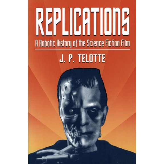 Pre-Owned Replications: A Robotic History of the Science Fiction Film (Paperback) 0252064666 9780252064661