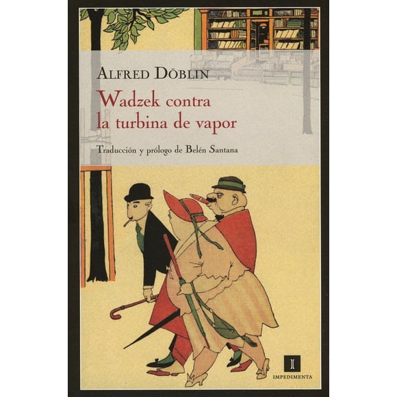 Wadzek Contra La Turbina De Vapor Impedimenta Alfred Doblin