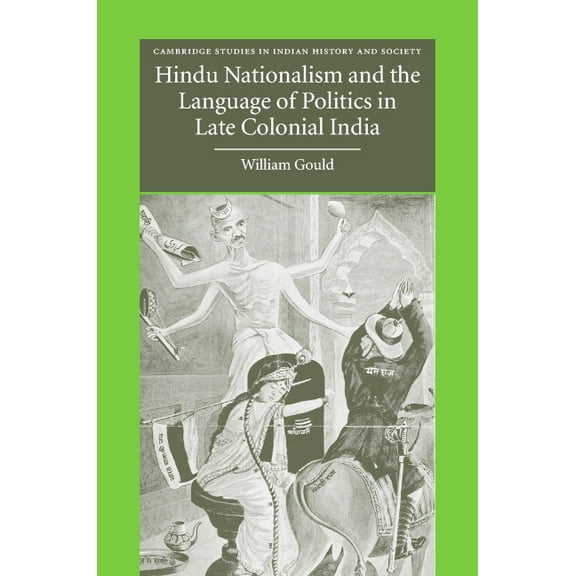 Cambridge Studies in Indian History and Hindu Nationalism and the Language of Politics in Late Colonial India, Book 11, (Hardcover)