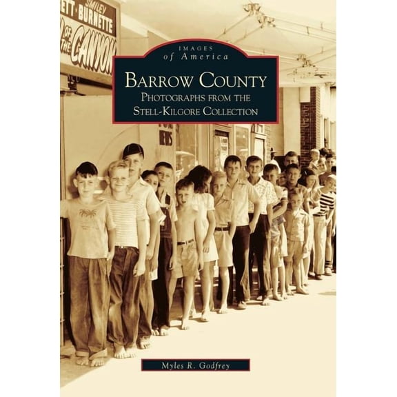 Images of America: Barrow County: Photographs from the Stell-Kilgore Collection (Paperback)