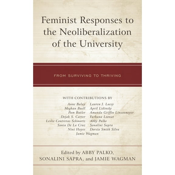 Feminist Responses to the Neoliberalization of the University: From Surviving to Thriving, (Paperback)