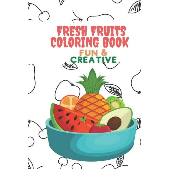 Fresh fruits coloring book: Fun and Creative (Paperback)