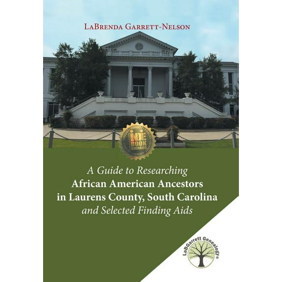 A Guide to Researching African American Ancestors in Laurens County, South Carolina and Selected Finding Aids (Hardcover)