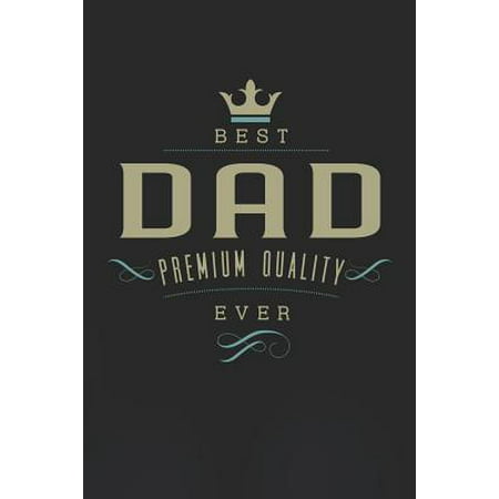 Best Dad Premium Quality Ever: Family life grandpa dad men father's day gift love marriage friendship parenting wedding divorce Memory dating Journal (The Best Wedding Vows Ever)
