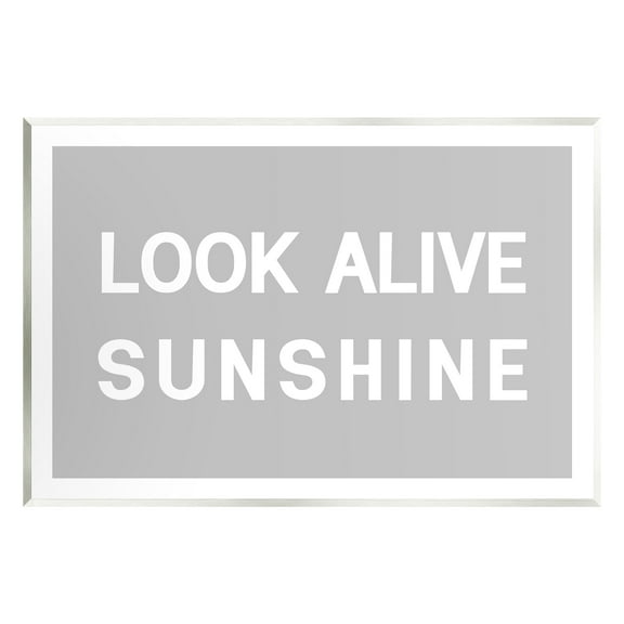 Stupell Industries Look Alive Sunshine Simple Grey Inspirational Painting Unframed Art Print Wall Art