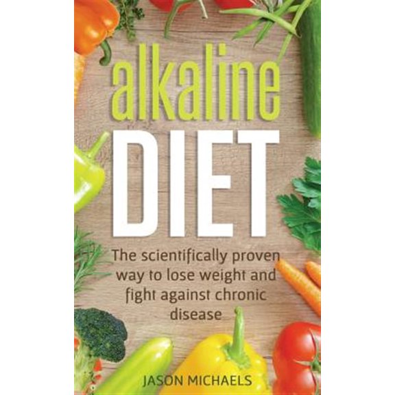 Pre-Owned Alkaline Diet: The Scientifically Proven Way to Lose Weight and Fight Against Chronic Disease