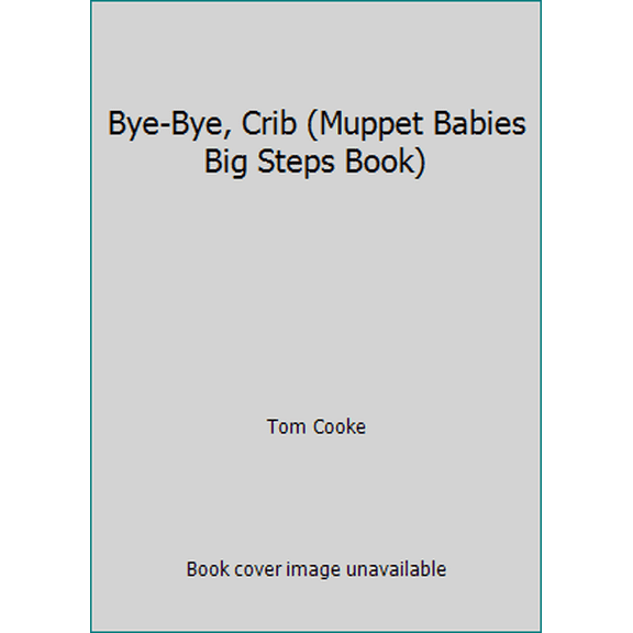 Pre-Owned Bye-Bye, Crib (Muppet Babies Big Steps Book) (Unknown) 0307123251 9780307123251