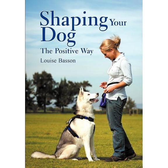 Shaping Your Dog: The Positive Way (Paperback)