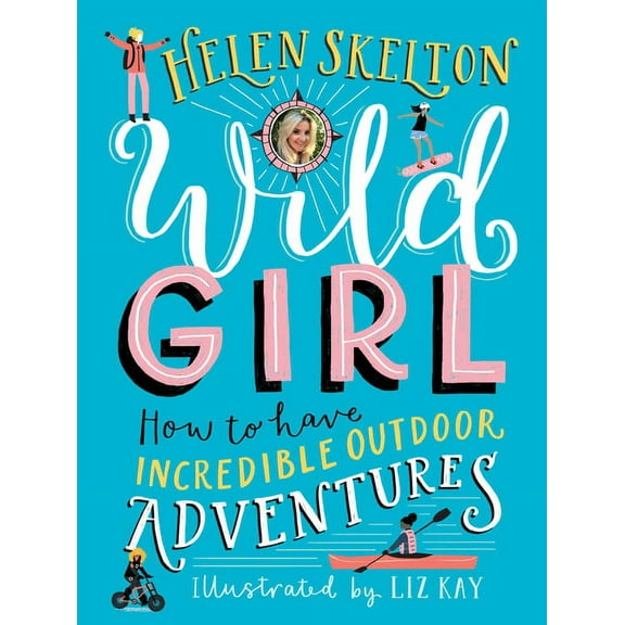 Wild Girl: How to Have Incredible Outdoor Adventures, (Hardcover)