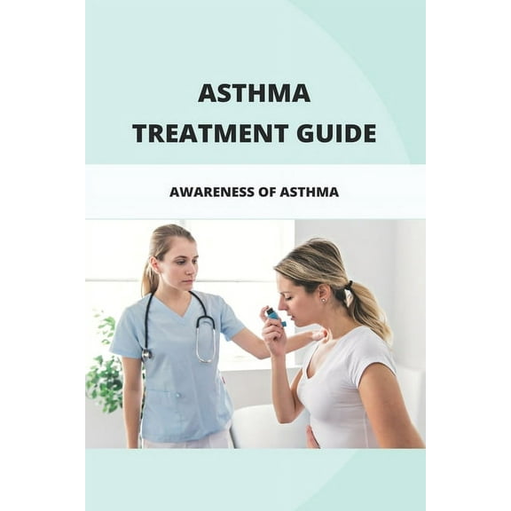 Asthma Treatment Guide: Awareness Of Asthma: Exercise Induced Asthma (Paperback)