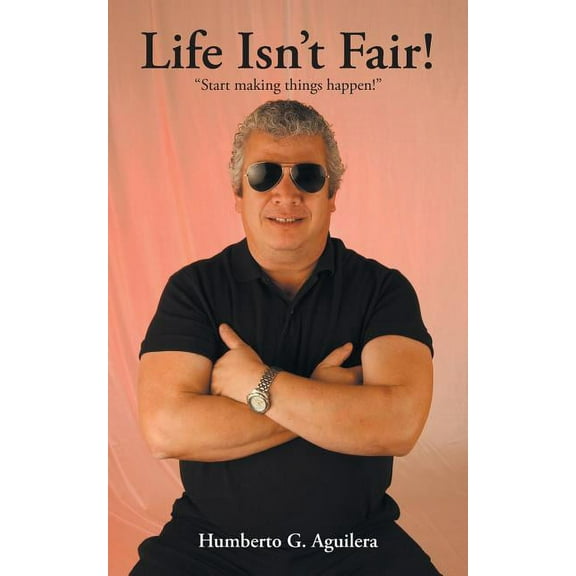 Life Isn't Fair!: Start Making Things Happen!, (Paperback)