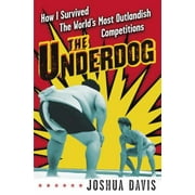 Angle View: The Underdog: How I Survived the World's Most Outlandish Competitions [Hardcover - Used]