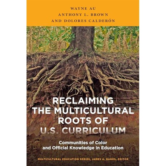 Pre-Owned Reclaiming the Multicultural Roots of U.S. Curriculum: Communities of Color and Official Knowledge in Education (Paperback) 0807756784 9780807756782