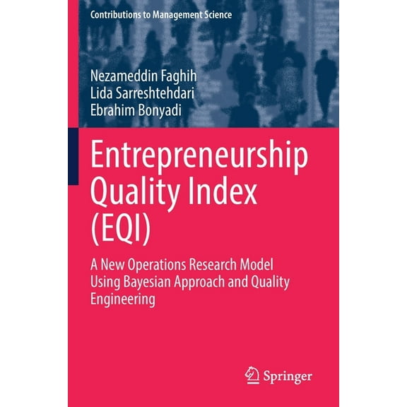 Contributions to Management Science Entrepreneurship Quality Index (Eqi): A New Operations Research Model Using Bayesian Approach and Quality Engineering, (Paperback)