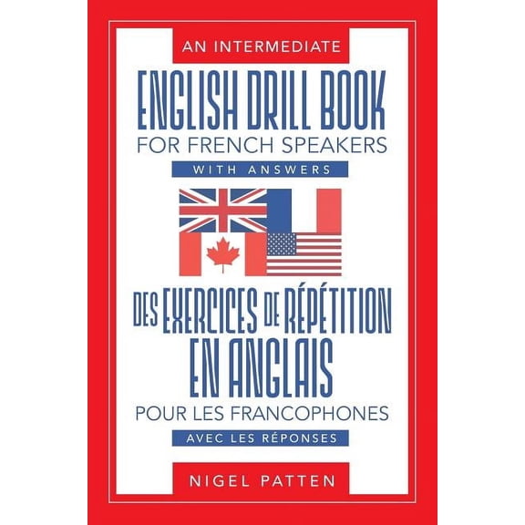 An Intermediate English Drill Book for French Speakers, with Answers: Des exercices de répétition en anglais pour les fr, (Paperback)