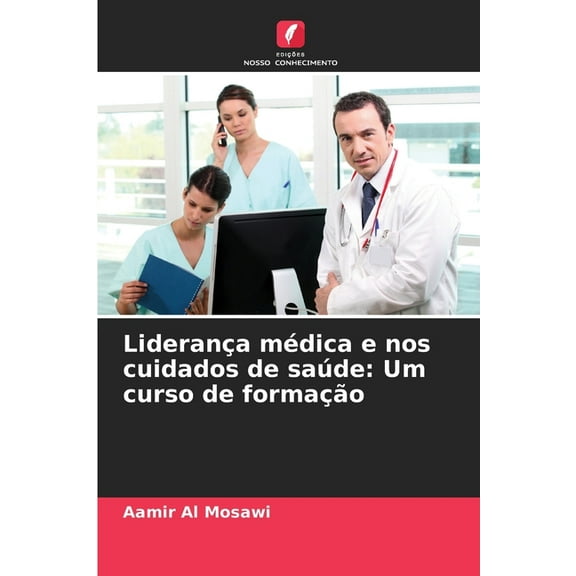 LideranÃ§a mÃ©dica e nos cuidados de saÃºde: Um curso de formaÃ§Ã£o, (Paperback)