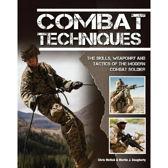 Combat Techniques: The Skills, Weaponry and Tactics of the Modern Combat Soldier (Paperback)