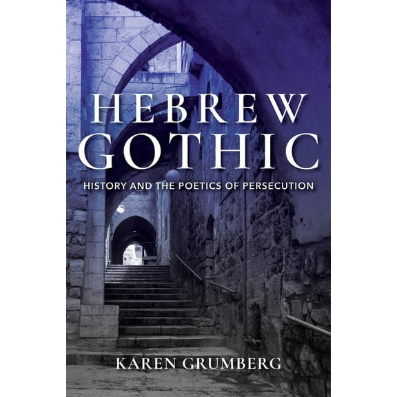 Jewish Literature and Culture Hebrew Gothic: History and the Poetics of Persecution, (Paperback)