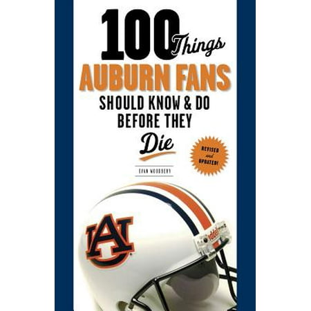100 Things Auburn Fans Should Know & Do Before They (Best Thing To Use On A Burn)