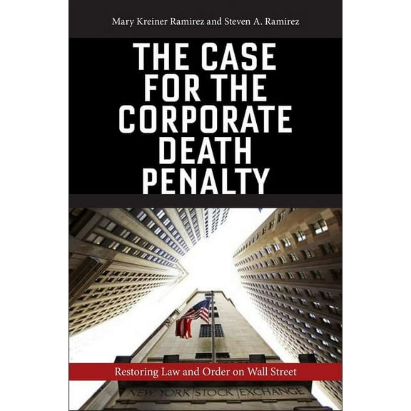 The Case for the Corporate Death Penalty: Restoring Law and Order on Wall Street, (Hardcover)
