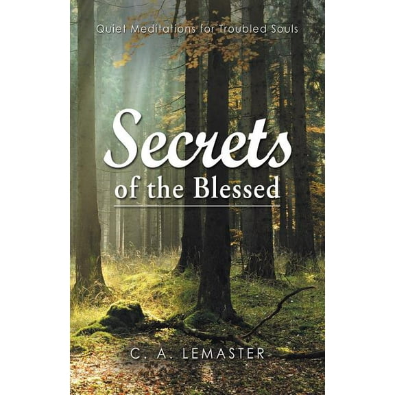 Secrets of the Blessed : Quiet Meditations for Troubled Souls