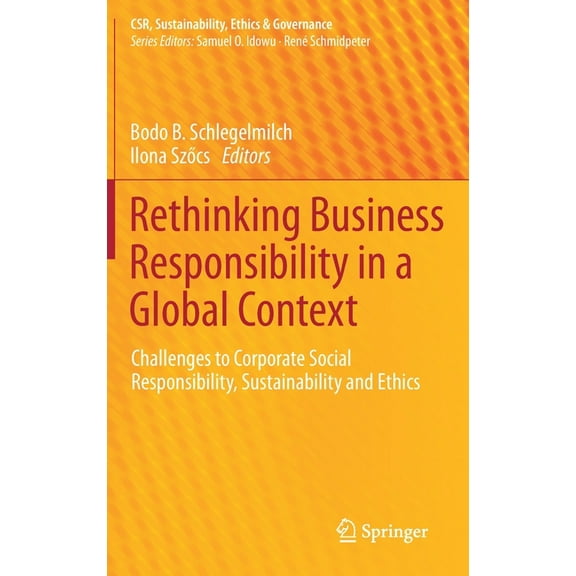 Csr, Sustainability, Ethics & Governance Rethinking Business Responsibility in a Global Context: Challenges to Corporate Social Responsibility, Sustainability an, (Hardcover)