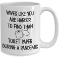 thumbnail image 2 of Wife Funny Pandemic Mug Quarantine Mugs for Wives Like You are Harder To Find Than Toilet Paper 11 or 15 oz White Ceramic Appreciation Coffee Cup for Valentines Day Idea for Her Wifey Woman, 2 of 7