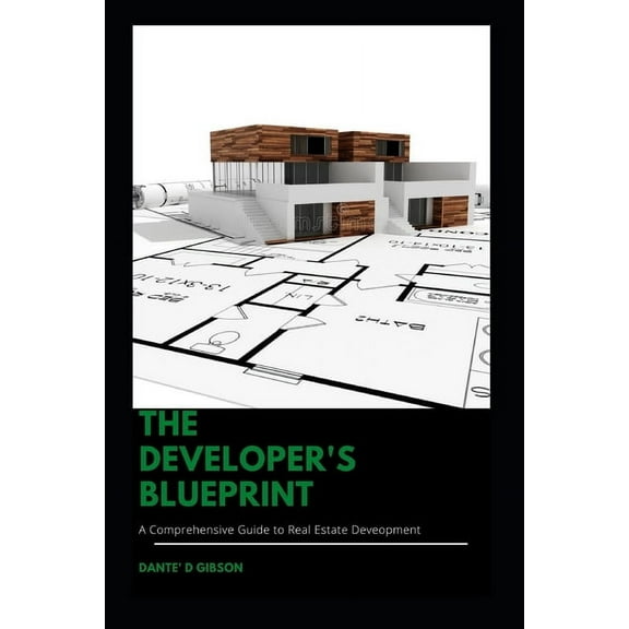 The Developer's Blueprint: A Comprehensive Guide to Real Estate Development, (Paperback)