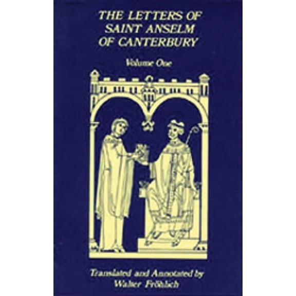 Cistercian Studies Series: The Letters Of Saint Anselm Of Canterbury : Volume 1 Letters as Prior and Abbot of Bec (1070-1092) (Series #96) (Paperback)