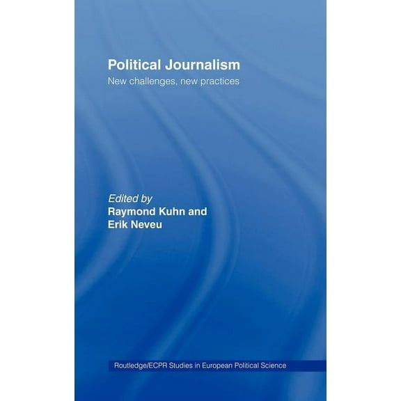 Routledge/ECPR Studies in European Polit Political Journalism: New Challenges, New Practices, Book 26, (Hardcover)