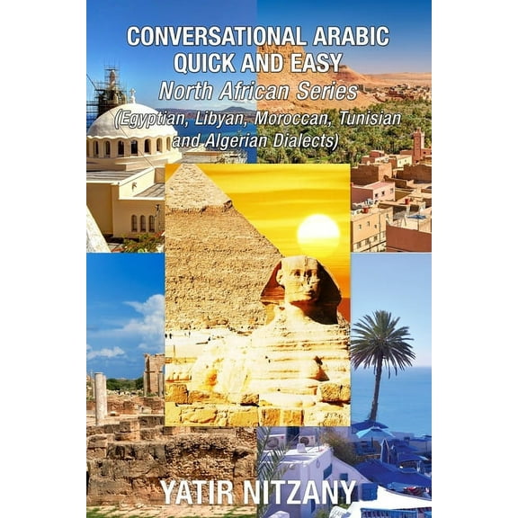 Conversational Arabic Quick and Easy - North African Dialects: Egyptian Arabic, Libyan Arabic, Moroccan Dialect, Tunisia, (Paperback)