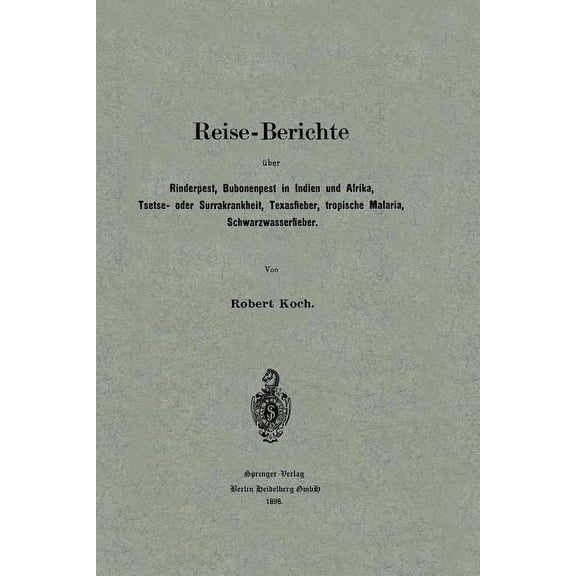Reise-Berichte Ãber Rinderpest, Bubonenpest in Indien Und Afrika, Tsetse- Oder Surrakrankheit, Texasfieber, Tropische Ma, (Paperback)