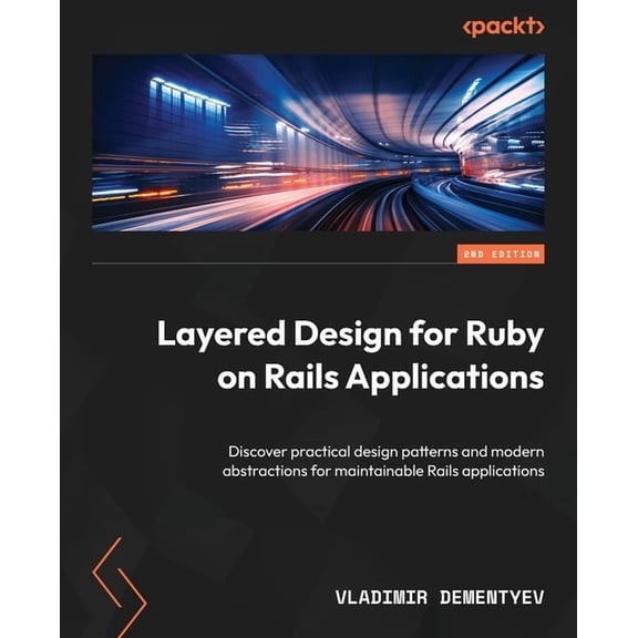 Layered Design for Ruby on Rails Applications - Second Edition: Discover practical design patterns and modern abstractio, (Paperback)