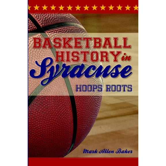 Sports Basketball History in Syracuse: Hoops Roots, (Paperback)