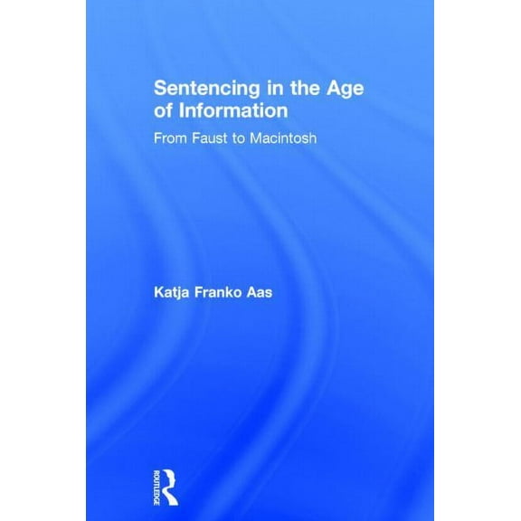 Glasshouse S Sentencing in the Age of Information: From Faust to Macintosh, (Hardcover)