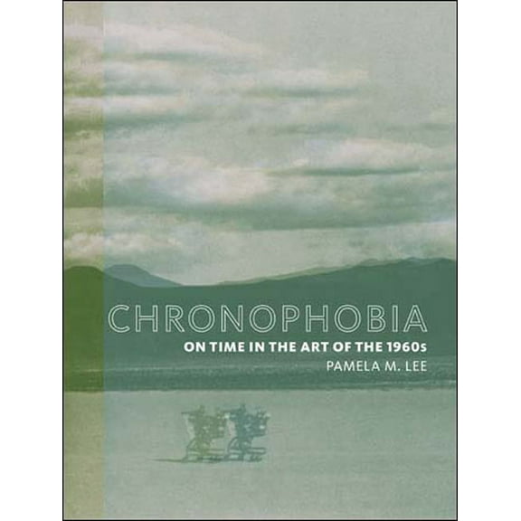 Chronophobia: On Time in the Art of the 1960s, (Paperback)