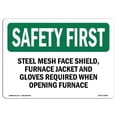 thumbnail image 1 of SignMission OS-SF-A-1218-L-10981 12 x 18 in. OSHA Safety First Sign - Steel Mesh Face Shield, Furnace Jacket & Gloves Required, 1 of 1