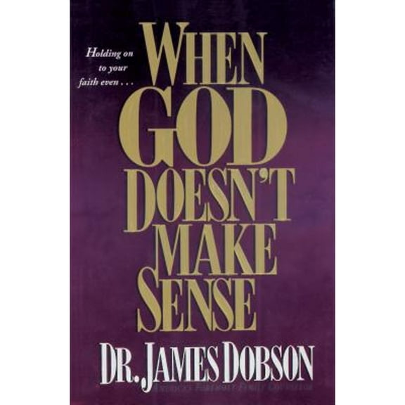 When God Doesn't Make Sense (Hardcover) by Dr. James C Dobson