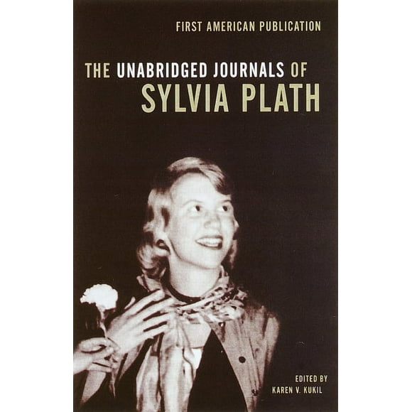 The Unabridged Journals of Sylvia Plath -- Sylvia Plath