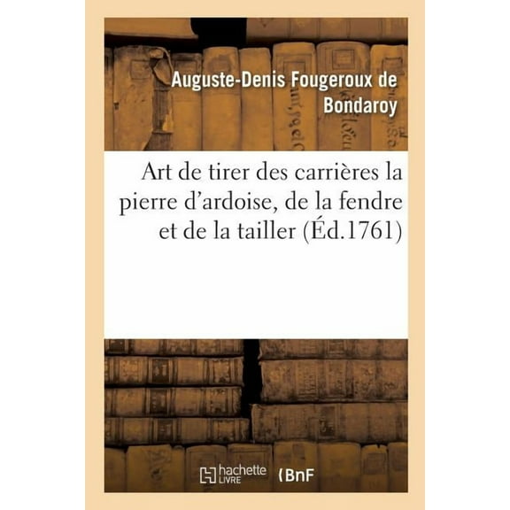 Art de Tirer Des CarriÃ¨res La Pierre d'Ardoise, de la Fendre Et de la Tailler, (Paperback)