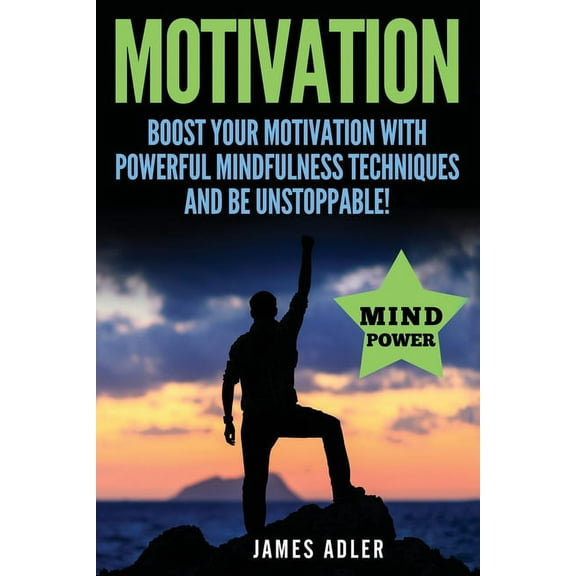 Success, Nlp, Hypnosis, Law of Attractio Motivation: Boost Your Motivation with Powerful Mindfulness Techniques and Be Unstoppable, Book 1, (Paperback)