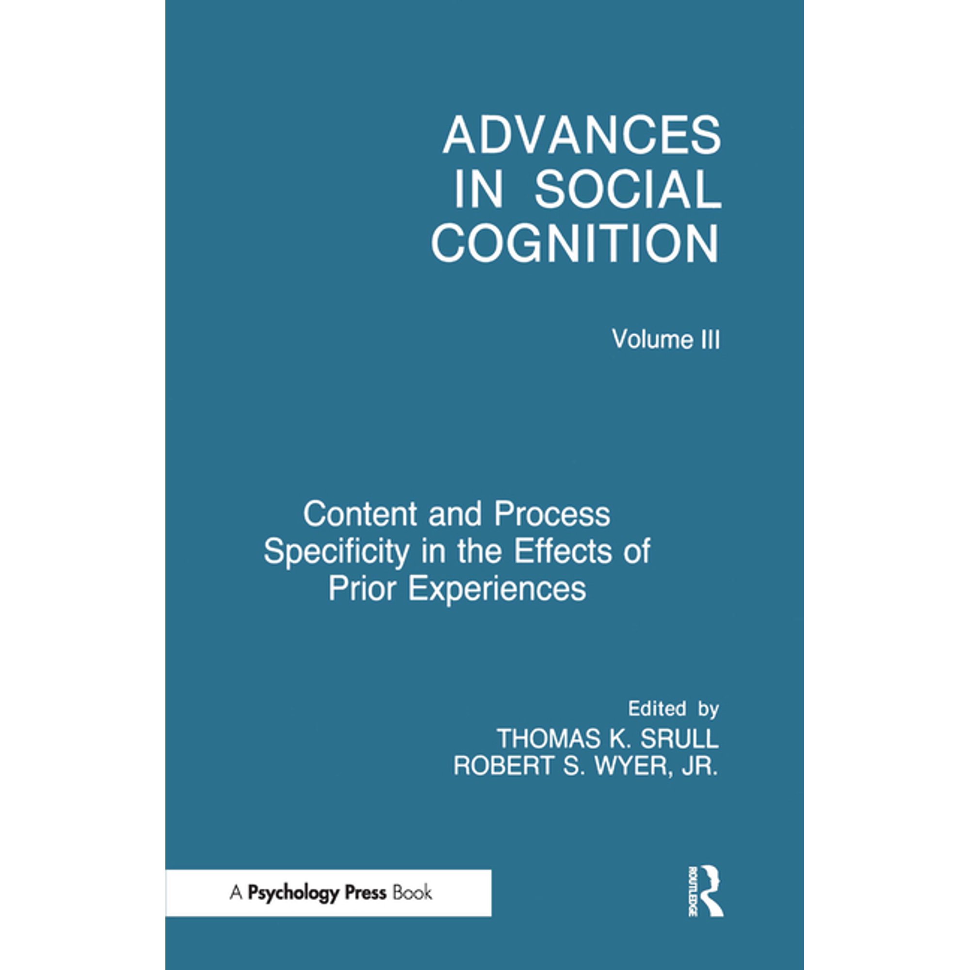 Advances in Social Cognition Content and Process Specificity in the Effects of Prior Experiences: Advances in Social Cognition Volume III (Hardcover)
