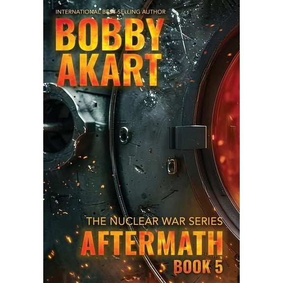 Nuclear War Aftermath 5: A Nuclear War Survival Thriller, Book 5, (Hardcover)